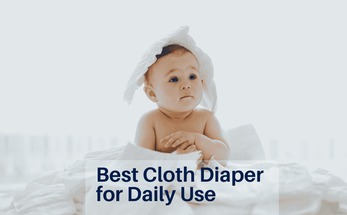 How to Choose the Best Cloth Diaper for Daily Use in 2026